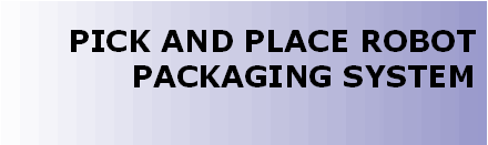 PICK AND PLACE PACKAGING ROBOTS FROM SASIB FOR HIGH SPEED PACKAGING OF BAKED PRODUCTS INTO MULTILAYERS DISPLAY BOXES, CONFECTIONERY BARS, MUSELI BARS, PET FOOD